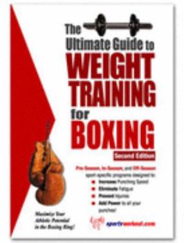 Paperback The Ultimate Guide To Weight Training for Boxing (The Ultimate Guide to Weight Training for Sports, 6) (The Ultimate Guide to Weight Training for Sports, ... Guide to Weight Training for Sports, 6) Book