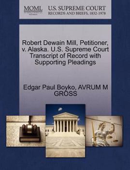 Paperback Robert Dewain Mill, Petitioner, V. Alaska. U.S. Supreme Court Transcript of Record with Supporting Pleadings Book