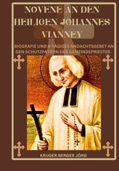 Novene an den heiligen Johannes Vianney: Biografie und 9-tägiges Andachtsgebet an den Schutzpatron der Gemeindepriester. (German Edition)