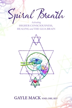 Paperback Spiral Breath: Activating Higher Consciousness, Healing and the Glia Brain Book