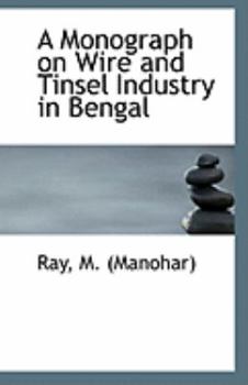 Paperback A Monograph on Wire and Tinsel Industry in Bengal Book