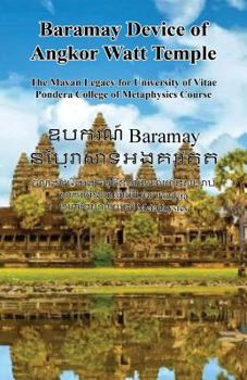 Paperback Baramay Device of Angkor Watt Temple - The Mayan Legacy for University of Vitae Pondera College of Metaphysics Course Book