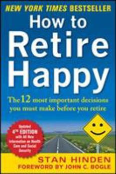 Paperback How to Retire Happy, Fourth Edition: The 12 Most Important Decisions You Must Make Before You Retire Book