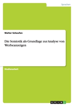 Paperback Die Semiotik als Grundlage zur Analyse von Werbeanzeigen [German] Book