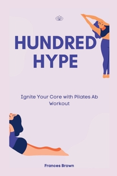 Paperback Hundred Hype: Ignite Your Core with Pilates Ab Workout Book