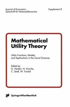 Mathematical Utility Theory: Utility Functions, Models and Applications in the Social Sciences (Journal of Economics / Zeitschrift für Nationalökonomie Supplementum)