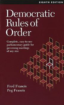 Paperback Democratic Rules of Order: Complete, Easy-To-Use Parliamentary Guide for Governing Meetings of Any Size Book