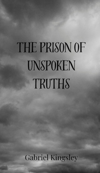 The Prison of Unspoken Truths