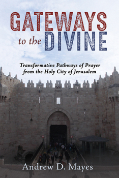 Paperback Gateways to the Divine: Transformative Pathways of Prayer from the Holy City of Jerusalem Book