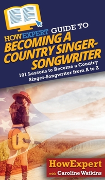 HowExpert Guide to Becoming a Country Singer-Songwriter