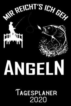 Mir reichts ich geh Angeln - Tagesplaner 2020: DIN A5 Kalender / Terminplaner / Tagesplaner 2020 12 Monate: Januar bis Dezember 2020 - Jeder Tag auf 1 Seite