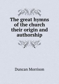 Paperback The great hymns of the church their origin and authorship Book