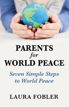 Paperback Parents for World Peace: Seven Simple Steps to World Peace Book