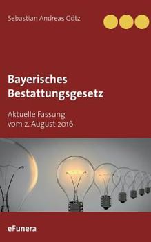 Paperback Bayerisches Bestattungsgesetz: Aktuelle Fassung vom 2. August 2016 [German] Book