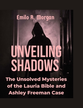 Paperback Unveiling Shadows: The Unsolved Mysteries of the Lauria Bible and Ashley Freeman Case [Large Print] Book