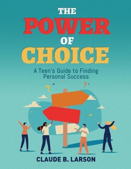Paperback The Power of Choice: A Teen's Guide to Finding Personal Success Book