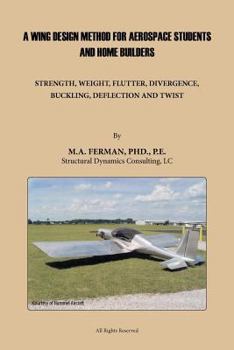 Paperback A Wing Design Method for Aerospace Students and Home Builders: Strength, Weight, Flutter, Divergence, Buckling, Deflection, and Twist Book