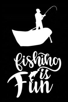 Fishing is Fun: Fishing Record Log Book Notebook Journal for Fishermen to Write in Details of Fishing Trip, Activities Record Diary, Gift for Men, ... 9 inch with 120 Pages (Fishing Activity Logs)