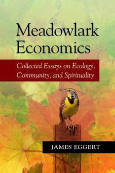 Paperback Meadowlark Economics: Collected Essays on Ecology, Community, and Spirituality Book