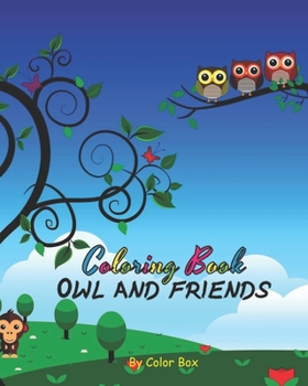 Paperback Owl And Friends Coloring Book: Cute Owl And Bunch Of Animals Activity Book, Children Draw Activity Book For Boys And Girls, Kids Coloring Book For Ag Book