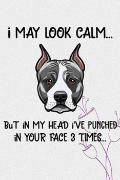 I May Look Calm But In My Head I've Punched In Your Face 3 Times: American Staffordshire Terrier Puppy Dog 2020 2021 Monthly Weekly Planner Calendar ... American Terrier Dog Owners and Puppy Lovers
