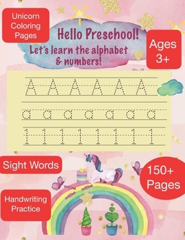 Paperback HELLO PRESCHOOL Let's learn the alphabet & Numbers Ages 3+ 150+ Pages Sight Words Unicorn Coloring Pages Handwriting Practice Book