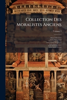 Collection Des Moralistes Anciens: Dédiée Au Roi, Volume 3