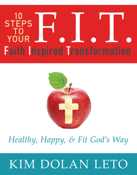 Paperback F.I.T. 10 Steps to Your Faith Inspired Transformation: Healthy, Happy, & Fit God's Way Book