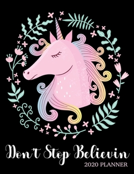 Don't Stop Believin 2020 Planner: Unicorn Fantasy 8.5 x 11 Monthly & Weekly Organizer Agenda - Appointment Book - Inspirational Quotes - Task Manager