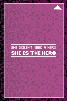 She Doesn't Need A Hero She Is The Hero: All Purpose 6x9 Blank Lined Notebook Journal Way Better Than A Card Trendy Unique Gift Black and Pink Pixels 8Bit