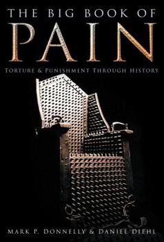 Hardcover The Big Book of Pain: Torture & Punishment Through History Book