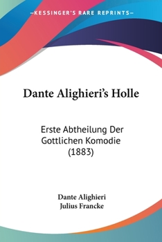 Dante Alighieri's Holle: Erste Abtheilung Der Gottlichen Komodie (1883)