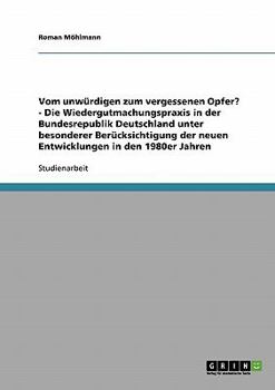 Paperback Vom unwürdigen zum vergessenen Opfer? - Die Wiedergutmachungspraxis in der Bundesrepublik Deutschland unter besonderer Berücksichtigung der neuen Entw [German] Book