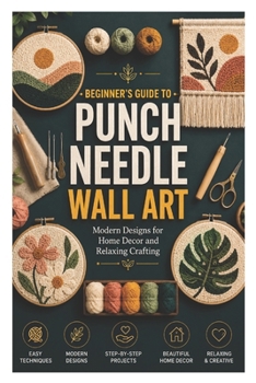 Paperback Beginner's Guide to Punch Needle Wall Art: Modern Designs for Home Decor and Relaxing Crafting Book
