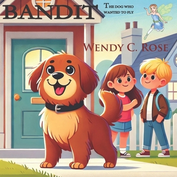 Bandit, The Dog Who Wanted to Fly (The Adventures of Morgan and Max")