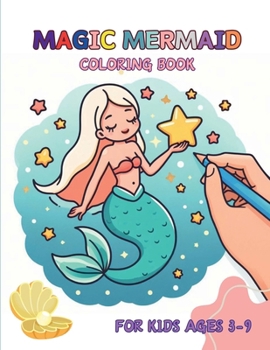 Magic Mermaid Coloring Book For Kids Ages 3-9: Under the Sea Magic, Mermaid Dreams Coloring Book