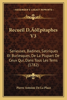 Paperback Recueil D'Epitaphes V3: Serieuses, Badines, Satiriques Et Burlesques, De La Plupart De Ceux Qui, Dans Tous Les Tems (1782) [French] Book