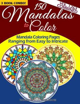 Paperback 150 Mandalas To Color - Mandala Coloring Pages Ranging From Easy To Intricate - Vol. 1, 2 & 3 Combined: 3 Book Combo Book