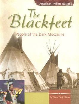 Paperback The Blackfeet: People of the Dark Moccasins (American Indian Nations) Book