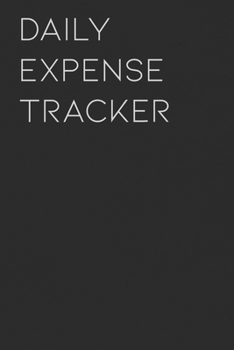 Daily Expense Tracker: Keep a Record of All Spending for Life, Business, Travel, Projects and Anything You Want