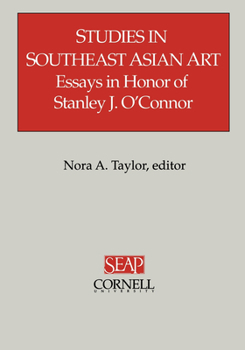 Studies In Southeast Asian Art: Essays In Honor Of Stanley J. O'Connor - Book #29 of the Studies on Southeast Asia