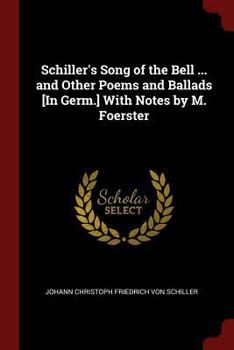 Paperback Schiller's Song of the Bell ... and Other Poems and Ballads [In Germ.] With Notes by M. Foerster Book