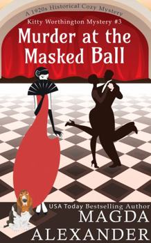 Murder at the Masked Ball: A 1920s Historical Cozy Mystery - Book #3 of the Kitty Worthington Mysteries
