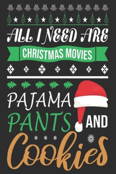Paperback All I Need Are Christmas Movies Pajama Pants and Cookies: Merry Christmas Journal: Happy Christmas Xmas Organizer Journal Planner, Gift List, Bucket L Book
