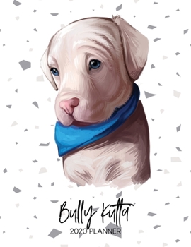 Bully Kutta 2020 Planner: Dated Weekly Diary With To Do Notes & Dog Quotes (Awesome Calendar Planners for Dog Owners - Pedigree Puppy Breeds)