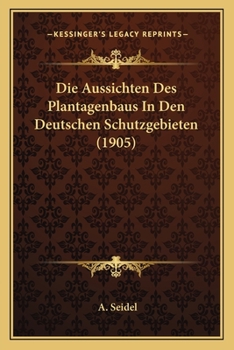 Paperback Die Aussichten Des Plantagenbaus In Den Deutschen Schutzgebieten (1905) [German] Book