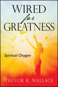 Paperback Wired For Greatness: Spiritual Oxygen Book