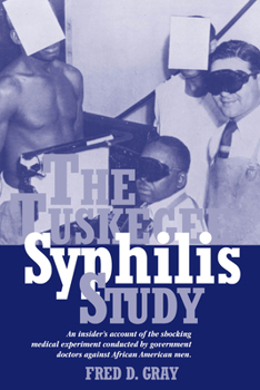 Paperback The Tuskegee Syphilis Study: An Insiders' Account of the Shocking Medical Experiment Conducted by Government Doctors Against African American Men Book