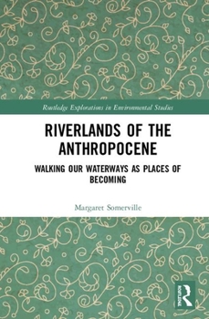 Hardcover Riverlands of the Anthropocene: Walking Our Waterways as Places of Becoming Book