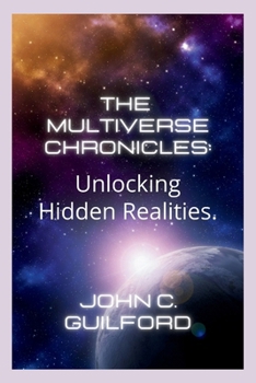 Paperback The Multiverse Chronicles: Unlocking Hidden Realities Book